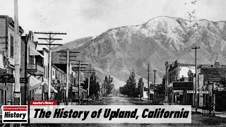 The History of Upland,  (San Bernardino  County ) California !!! U.S. History and Unknowns