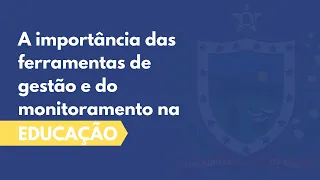 A importância das ferramentas de gestão e do monitoramento na educação