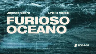 Furioso Oceano | Jhonas Serra (Lyric Video Oficial) #SomosBrasas