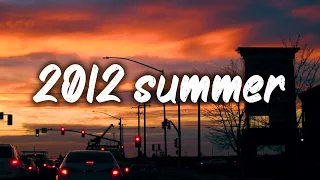 summer 2012 mix ~nostalgia playlist