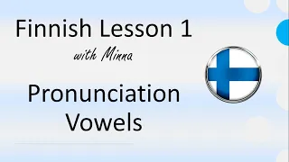 Finnish Lesson 1: The Pronunciation of Vowels - Vokaalit ja ääntäminen