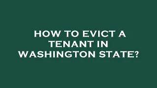 How to evict a tenant in washington state?