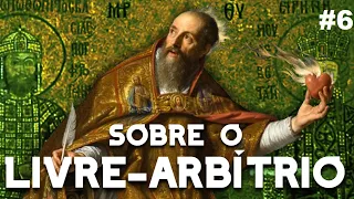 Sobre o Livre-Arbítrio (Santo Agostinho) #6