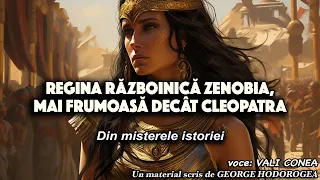 Regina razboinica Zenobia, mai frumoasa decat Cleopatra  *  Din misterele istoriei