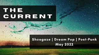 The Current [May 2022] | Shoegaze, Dream Pop, Post-Punk