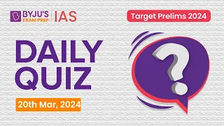 Daily Quiz (20th March 2024) for UPSC Prelims | General Knowledge (GK) & Current Affairs Questions