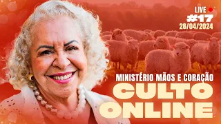 #17 MINISTÉRIO MÃOS E CORAÇÃO - Culto On-line 28/04 | PASTORA TÂNIA TEREZA