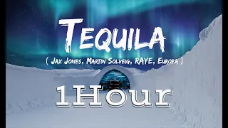 Jax Jones, Martin Solveig, RAYE, Europa - Tequila | [ Lyrics ] | [ 1Hour ] [ Loop ]