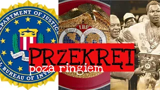 POZA RINGIEM: LEWA KASA, INFORMANCI FBI, OSZUKANE RANKINGI...CZYLI BOKS, WERSJA IBF