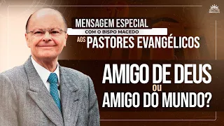 Mensagem do Bispo Edir Macedo | Amigo de Deus ou amigo do mundo?