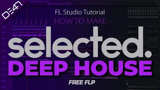 HOW TO MAKE SELECTED STYLE DEEP HOUSE - FL Studio Tutorial (+FREE FLP)