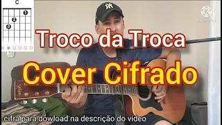 Troco da Troca- Henrique e Juliano ( Cifra para Violão)