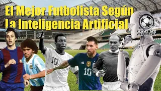 Cosas del Fútbol presenta "El Mejor Futbolista Según La Inteligencia Artificial".