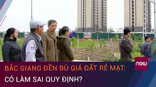 Bắc Giang đền bù giá đất rẻ mạt: UBND huyện làm sai quy định? | VTC Now