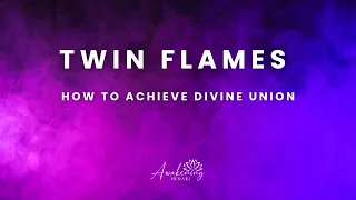 Twin Flames - How to achieve divine UNION