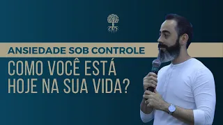 [Ansiedade sob Controle] 1. Como você está hoje na sua vida?