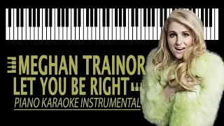 MEGHAN TRAINOR - Let You Be Right KARAOKE (Piano Instrumental)