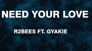 R2bees -Need your love(Lyrics) ft. Gyakie