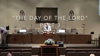 "The Day of the Lord" part 3.  5-5-24