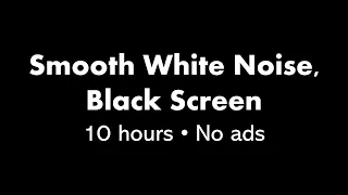 Smooth White Noise, Black Screen ⚪⬛ • 10 hours • No ads