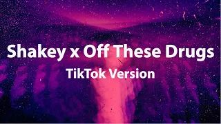 Shakey x Off These Drugs (TikTok Version) [Lyrics]