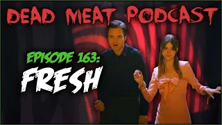 Fresh (Dead Meat Podcast Ep. 163)