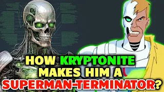 Metallo Anatomy Explored - How Poisonous Kryptonite Powers This Superman-Killer Terminator Monster?