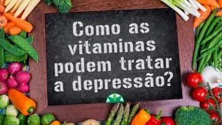 Como as vitaminas podem tratar a depressão!