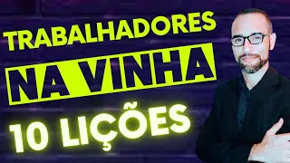 A Parábola dos Trabalhadores na Vinha.  (10 Lições)