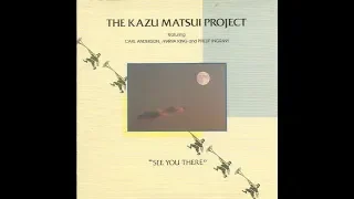 The Kazu Matsui Project ‎– See You There (Full Album)