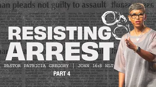 RESISTING ARREST Part 4 || Pastor Trish Gregory || Linked UP Church