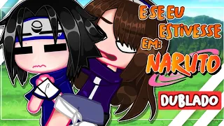 E Se Eu Estivesse Em.. NARUTO?! 👊😬 |DUBLADO| MARATONA!! Gacha Club - Malluh