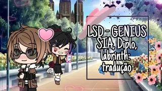 LSD Genius - (SIA, Diplo, Labrinth) tradução |gacha life| GLMV