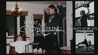 Alex Morgan | What Are You Working On? (E9) | Nike