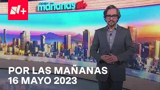 Por las Mañanas I Programa Completo 16 Mayo 2023