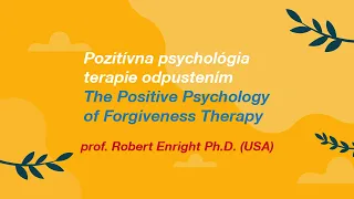 Robert Enright: Pozitívna psychológia terapie odpustením