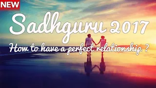 Sadhguru 2019  - How to have perfect relationship?