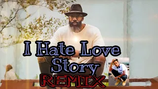 I Hate Love Story (Remix) 2019 Edit Remix DJ SUNNY SFM