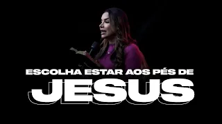 ESCOLHA ESTAR AOS PÉS DE JESUS - Miss. Gabriela Lopes | Pregação