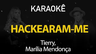 Hackearam-me - Tierry, Marília Mendonça (Karaokê Version)