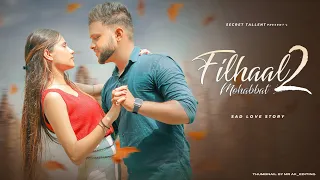 Filhaal 2 Mohabbat | Crush Sad Love Story | Akshay Kumar | BPraak | Secret Tallent | Sad Songs