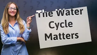Why is the water cycle important answer?