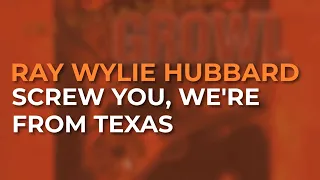 Ray Wylie Hubbard - Screw You, We're From Texas (Official Audio)