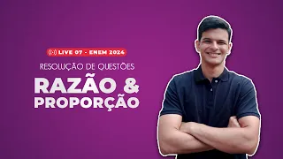 LIVE 07 - Matemática ENEM 2024 | Razão & proporção