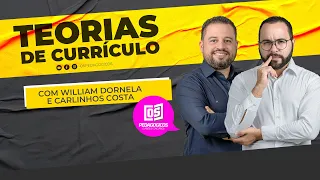 Teorias de Currículo com Carlinhos Costa e William Dornela