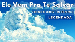 ELE VEM PRA TE SALVAR – COM LETRA | Adhemar de Campos e Rachel Novaes