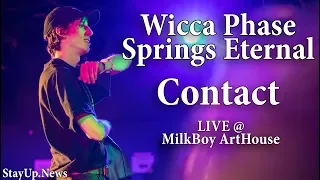 Wicca Phase Springs Eternal - Contact [LIVE @ MilkBoy ArtHouse]