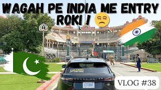 WAGAH BORDER PE INDIA ME ENTRY ROKI | CANADA TO INDIA ROAD TRIP | EPISODE 38