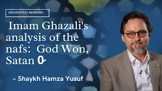 Imam Ghazali's analysis of the nafs:  God Won, Satan 0̷ - Shaykh Hamza Yusuf