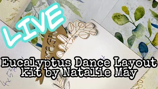 LIVE FACEBOOK - Eucalyptus Dance Layout kit by Natalie May